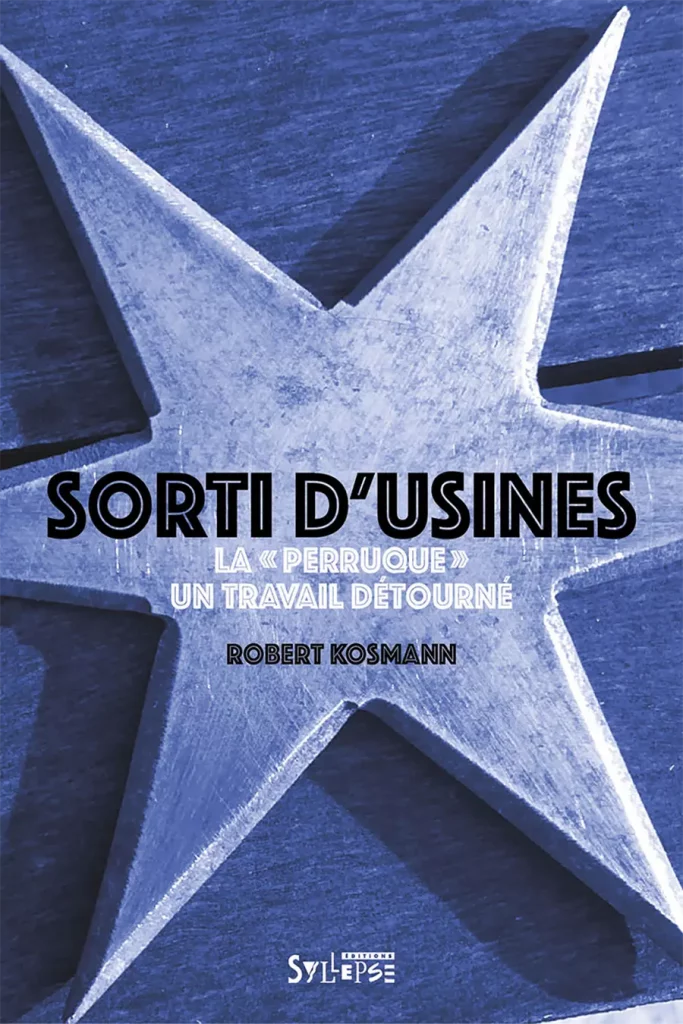 Sorti d’usines. La « perruque », un travail détourné. [Syllepse]