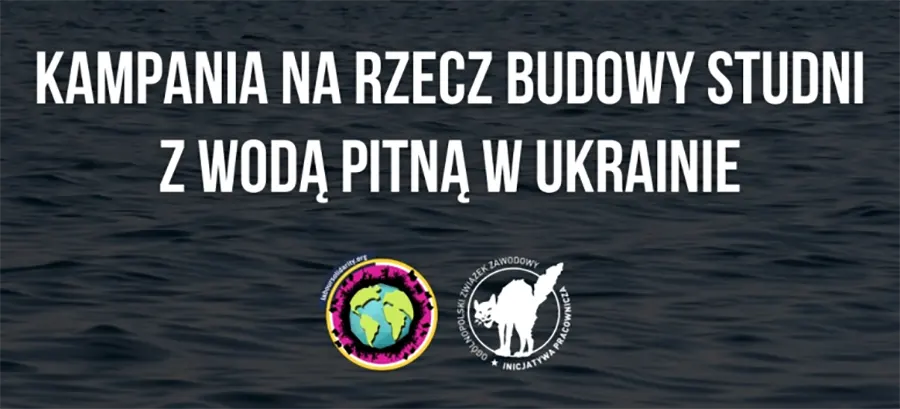 Campagne du Réseau syndical international de solidarité et de luttes, pour la construction de puits d’eau potable en Ukraine, relayée par Inicjatywa Pracownicza. [IP]