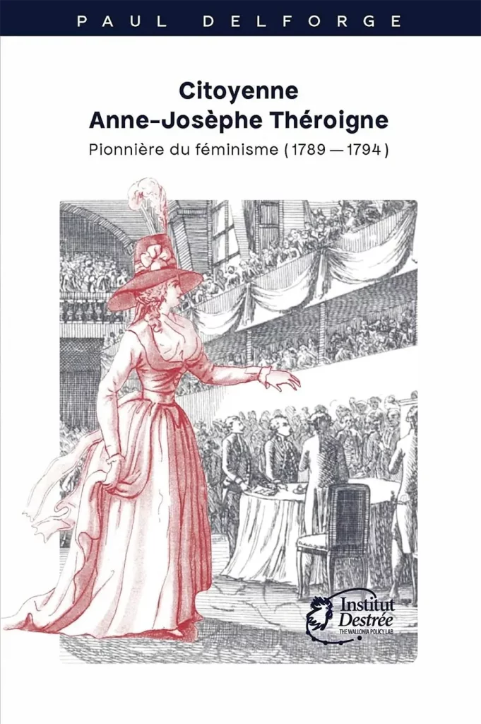 Paul Delforge, Citoyenne Anne-Josèphe Théroigne. Pionnière du féminisme (1789-1794), Institut Destrée, 2022. [DR]