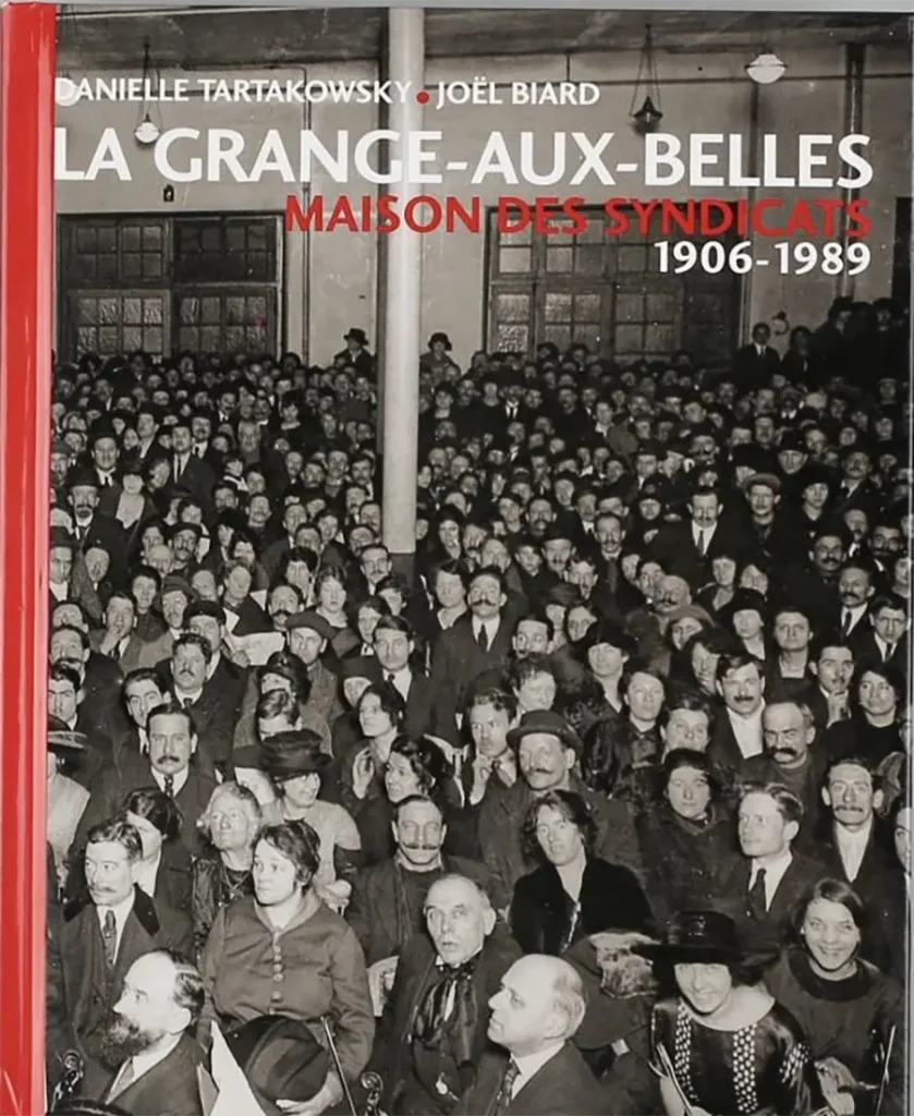 Joël Biard, Danielle Tartakowsky, La Grange-aux-Belles. Maison des syndicats, 1906-1989, éditions Creaphis, 2012