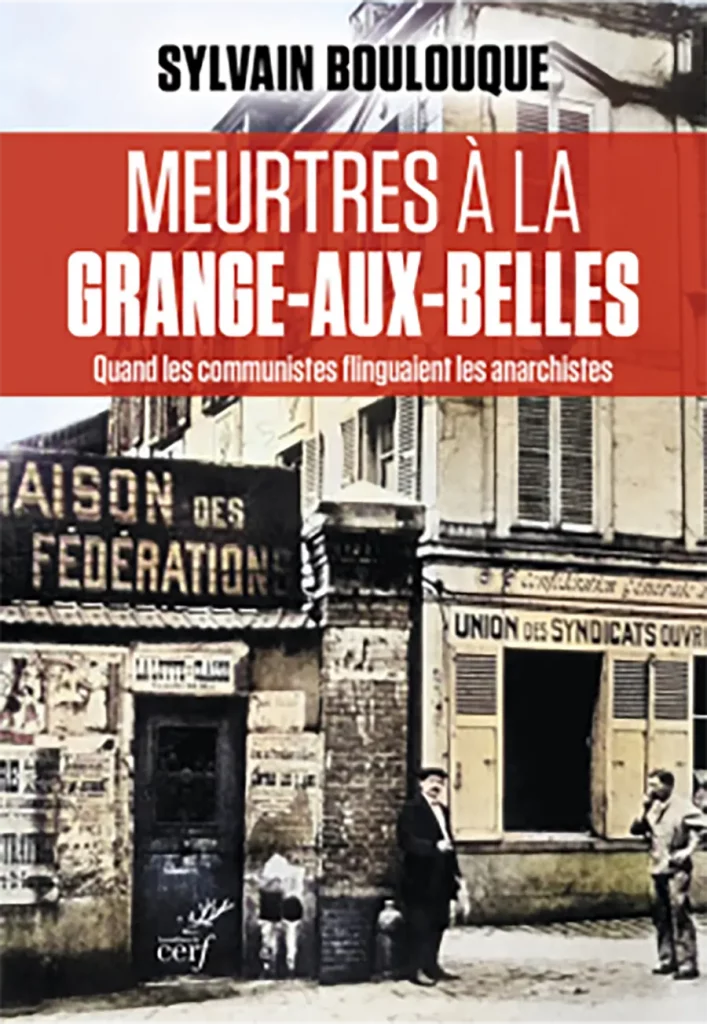 Sylvain Boulouque, Meurtres à la Grange-aux-Belles. Quand les communistes flinguaient les anarchistes, éditions du cerf, 2024