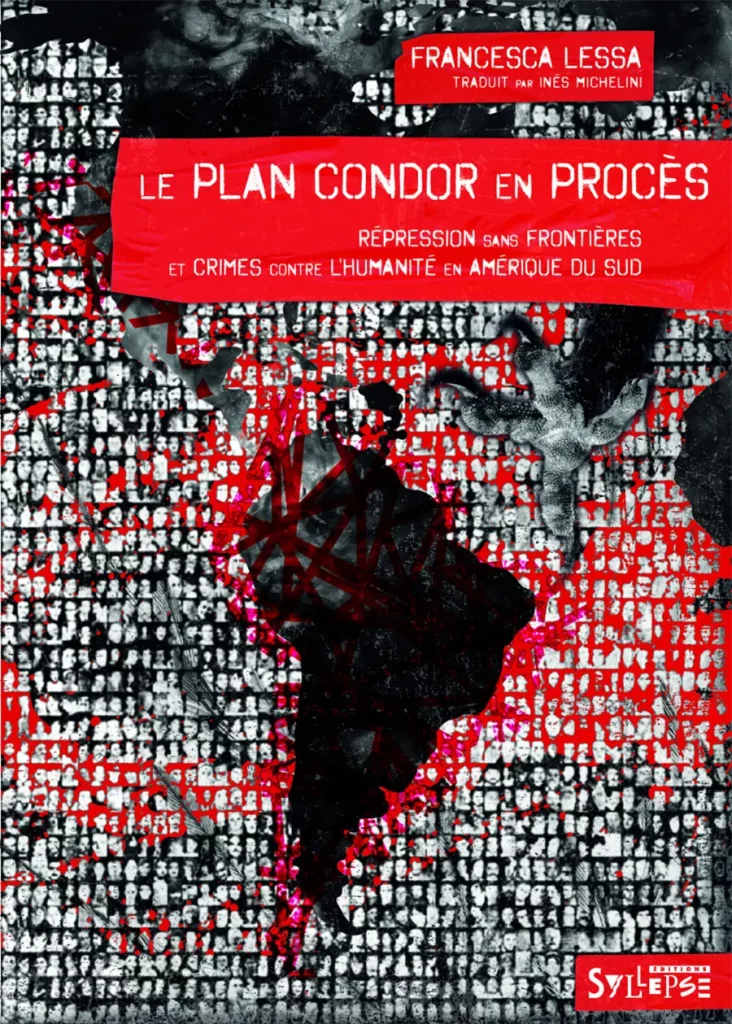 Francesca Lessa, Le plan Condor en procès. Répression sans frontières et crimes contre l’humanité en Amérique du Sud, éditions Syllepse, 2024. [Syllepse]