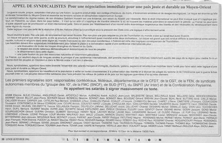 Février 1991, au moment de la guerre du Golfe, un appel de syndicalistes « pour une paix juste et durable au Moyen-Orient ». Parmi les premiers signataires, quelques ex-responsables confédéraux CGT, beaucoup d’animateurs et animatrices de la « gauche CFDT » (Cheminots, Transports et Equipement, Val-de-Marne, Basse-Normandie, Collectivités territoriales, HACUITEX…), mais aussi du SNPIT (futur SUD Aérien), ou encore Daniel Gentot du Syndicat national des journalistes (SNJ), Gérard Gourguechon du Syndicat national unifié des impôts), Annick Coupé de SUD PTT… [Coll. CM]
