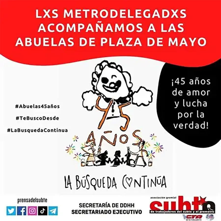 Affiche du syndicat du métro de Buenos Aires, Asociación Gremial de Trabajadores del Subterráneo y Premetro (AGTSyP), membre de la CTA-T : « avec les grands-mères de la Place de mai … 45 ans d’amour et de lutte pour la vérité … ». [AGTSyP]