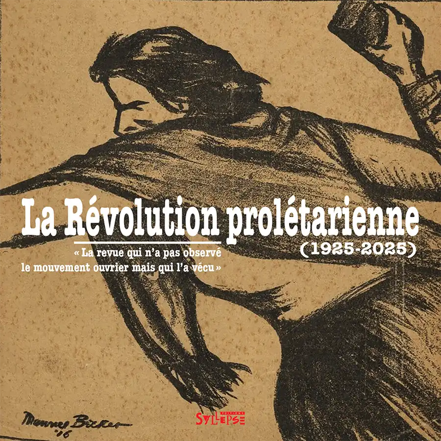 La Révolution Prolétarienne. La revue qui n’a pas observé le mouvement ouvrier mais qui l’a vécu, éditions Syllepse, 2025. [Syllepse]