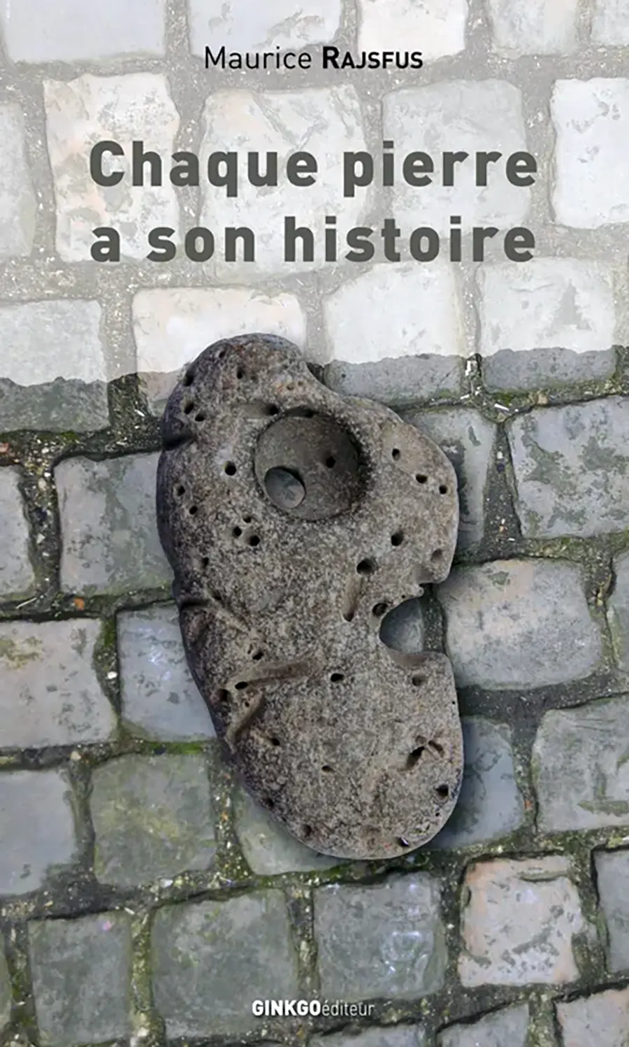 Maurice Rajsfus, Chaque pierre a son histoire, Ginkgo éditeur, 2010