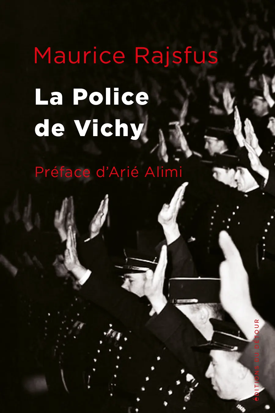 Maurice Rajsfus, La police de Vichy, éditions du Détour, rééd. 2021