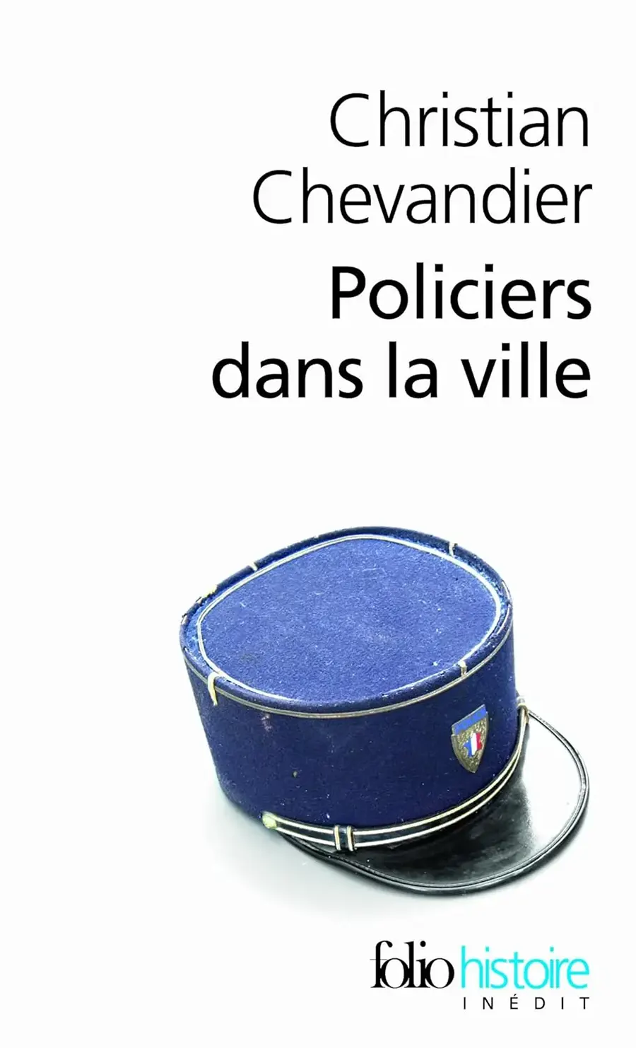 Policiers dans la ville : une histoire des gardiens de la paix, éditions Gallimard, 2012. [DR]
