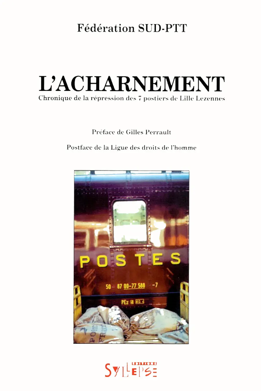 Un autre dossier important dans l’activité syndicale des premières années de SUD PTT : la répression contre « les 7 de Lille Lezennes », qui débute en décembre 1989 ; ce sera l’objet d’un des tout premiers livres des éditions Syllepse, en 1993. [DR]