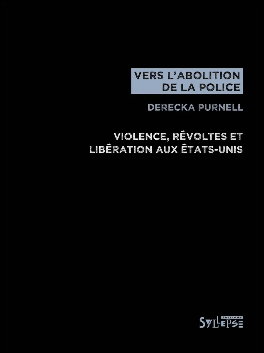Vers l'abolition de la police. Violence, révoltes et libération aux États-Unis. Derecka Purnell [Syllepse]